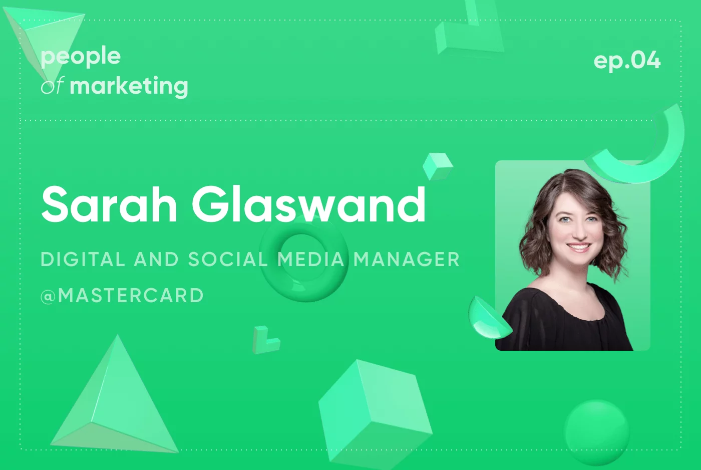 EP4. Sarah Glaswand – Digital and Social Media Manager @ Mastercard