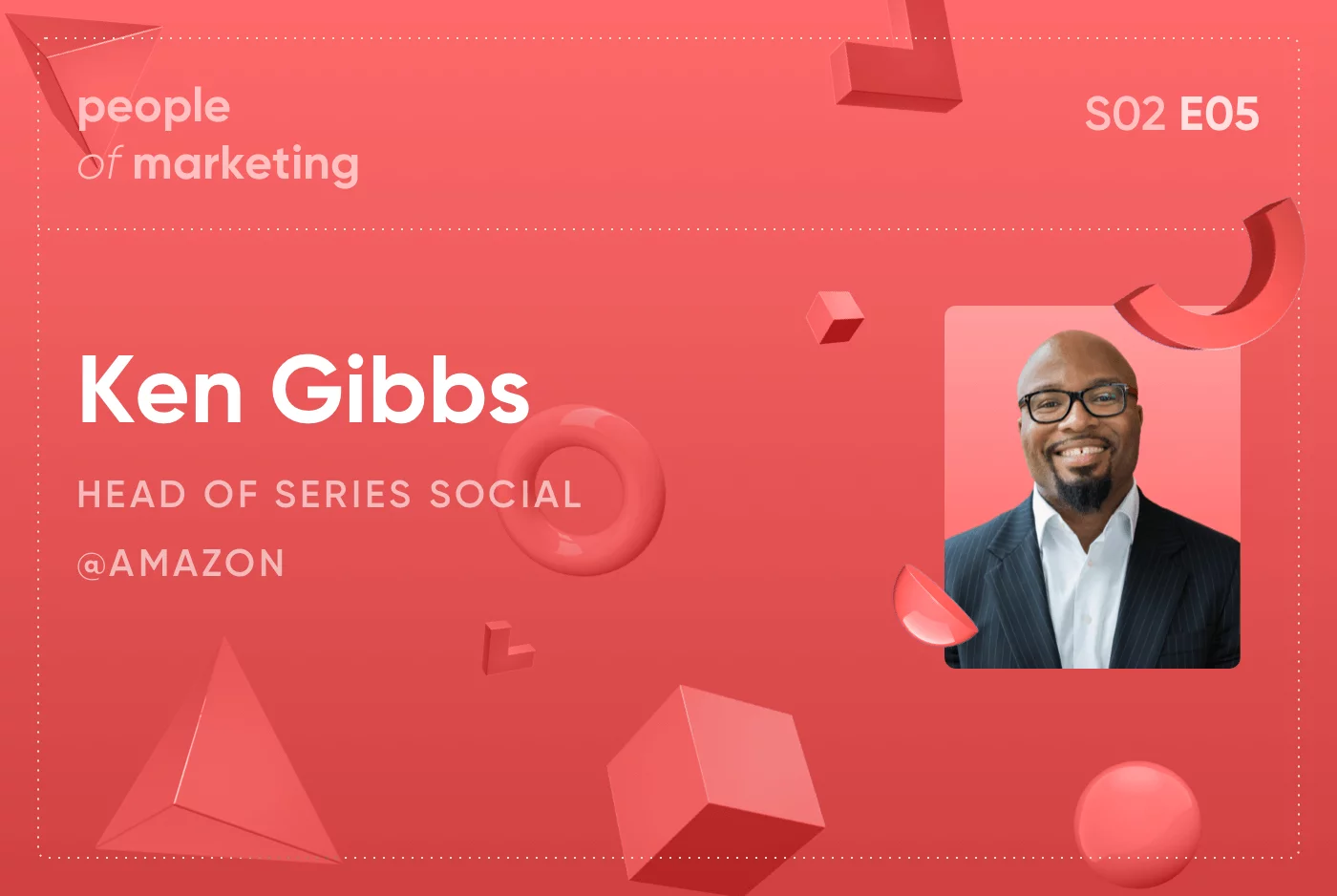EP5. Ken Gibbs – Head of Series Social @ Amazon
