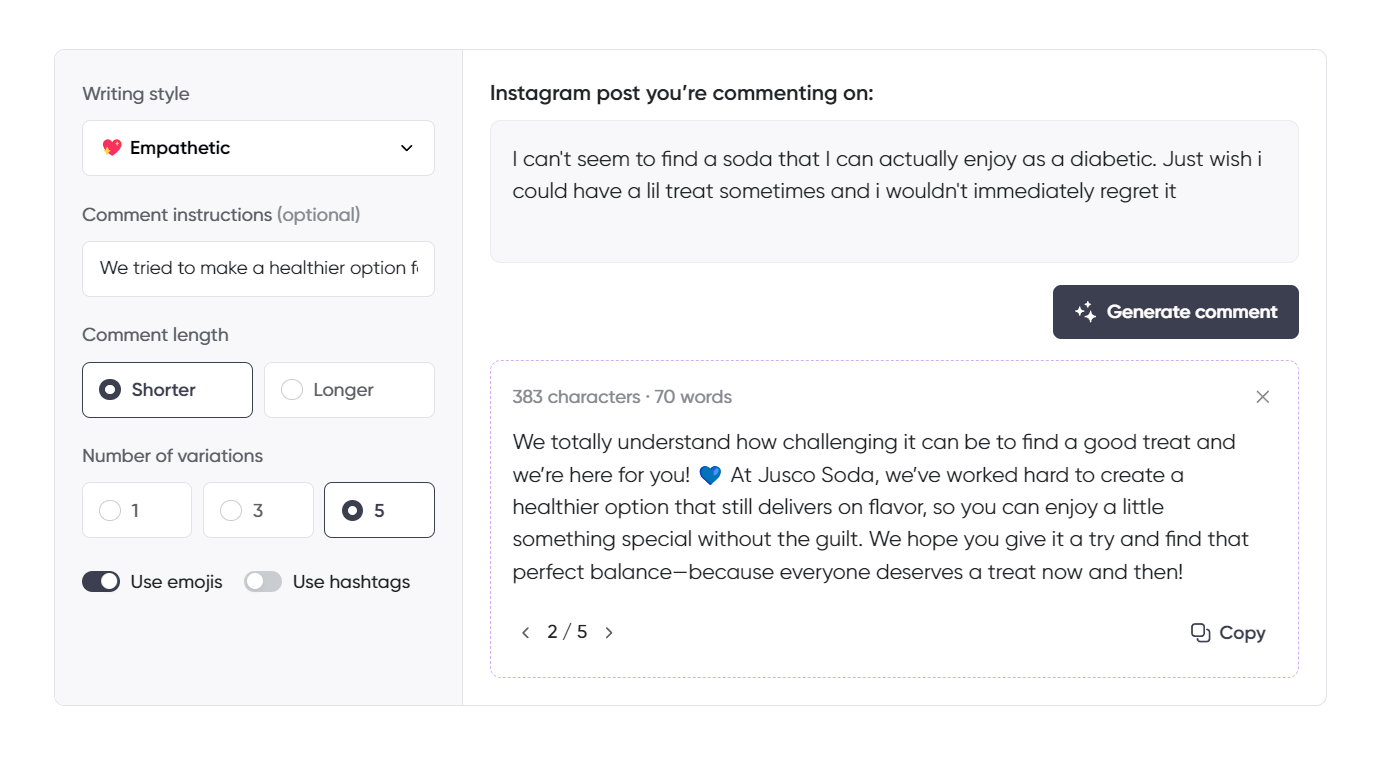 The Instagram comment generator is set to an “Empathetic” tone, responding to a post about the difficulty of finding a soda that is diabetic-friendly. The generated comment shows understanding by acknowledging the challenge and highlighting Jusco Soda's commitment to creating healthier options without sacrificing flavor. The message encourages trying the product while emphasizing that everyone deserves a guilt-free treat. Emojis like a blue heart are used to convey warmth and care. The interface is configured for a shorter comment with five variations, ensuring a kind and supportive response.