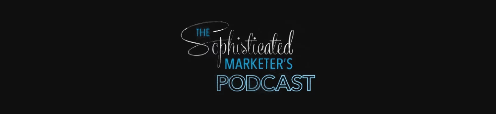 Sophisticated Marketers Podcast